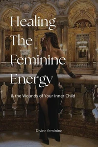 Healing The Feminine Energy