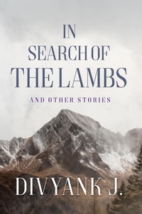 Divyank J. - In Search of the Lambs: And Other Stories.