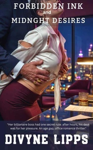 Forbidden Ink and Midnight Desires: Her billionaire boss had one secret rule: after hours, his desk was for her pleasure. An age gap, office romance thriller