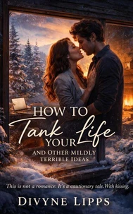 How to Tank Your Life and Other Mildly Terrible Ideas
