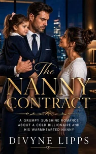 The Nanny Contract: A Grumpy Sunshine Romance About a Cold Billionaire and His Warmhearted Nanny