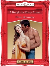 Dixie Browning - A Knight In Rusty Armor.