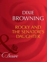 Dixie Browning - Rocky And The Senator's Daughter.