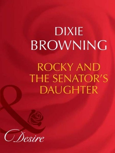 Dixie Browning - Rocky And The Senator's Daughter.