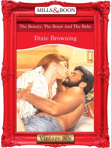 Dixie Browning - The Beauty, The Beast And The Baby.