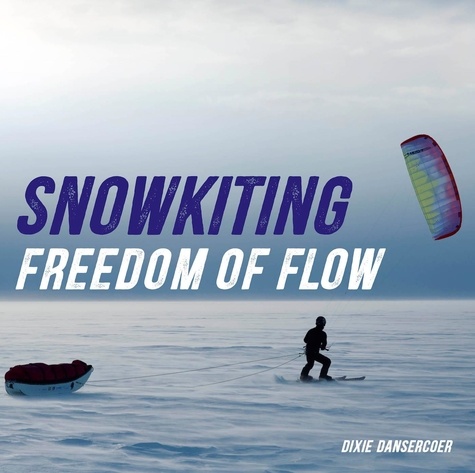 Dixie Dansercoer - Snowkiting - Freedom of flow.