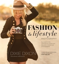 Dixie Dixon - Fashion and Lifestyle Photography - Secrets of perfect fashion &amp; lifestyle photography.