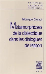 Métamorphoses de la dialectique dans les dialogues de Platon