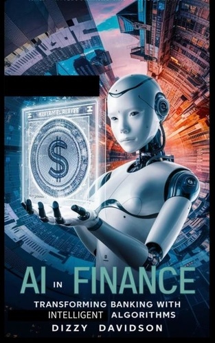  Dizzy Davidson - AI in Finance: Transforming Banking with Intelligent Algorithms - Artificial Intelligence AI Revolution, #5.