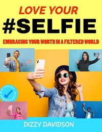"Love Your #Selfie: Embracing Your Worth in a Filtered World"