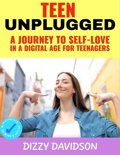  Dizzy Davidson - Teen Unplugged: A Journey to Self-Love in a Digital Age For Teenagers - Self-Love,  Self Discovery, &amp; self Confidence, #3.