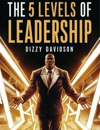 Dizzy Davidson - The 5 Levels of Leadership: How to Master the Art and Science of Influence - Leaders and Leadership, #2.