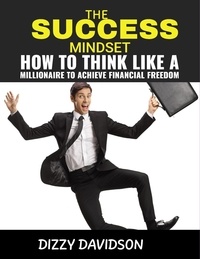  Dizzy Davidson - The Success Mindset: How To Think Like A Millionaire To Achieve Financial Freedom - Wealth Building, #5.