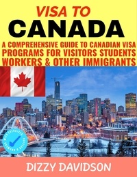  Dizzy Davidson - Visa To Canada: A Comprehensive Guide to Canadian Visa Programs for Intending Visitors Students Workers And Other Immigrants - Visa Guide Canada, For Visitors , Workers &amp; Permanent Residents, #3.