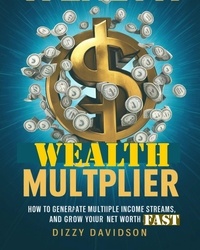  Dizzy Davidson - Wealth Multiplier: How to Generate Multiple Income Streams and Grow Your Net Worth Fast - Wealth Building, #2.