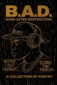 B.A.D. Born After Destruction: A Collection Of Poetry