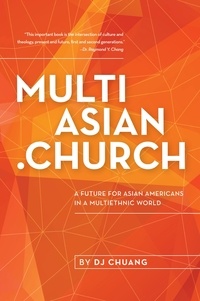  DJ Chuang - MultiAsian.Church : A Future for Asian Americans in a Multiethnic World.