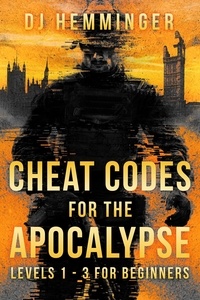 Electronics ebook téléchargement gratuit pdf Cheat Codes for the Apocalypse Levels 1-3 for Beginners  - Gaming the Apocalypse, #1 9781988792941