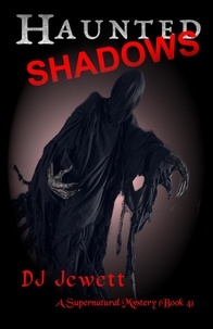  DJ Jewett - Haunted Shadows - Supernatural Mystery, #4.