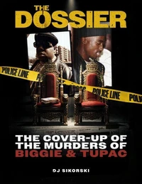 The Dossier: The Cover Up of the Murders of Biggie & Tupac