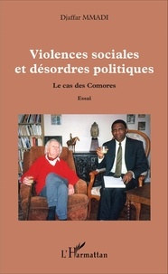Djaffar Mmadi - Violences sociales et désordres politiques - Le cas des Comores.