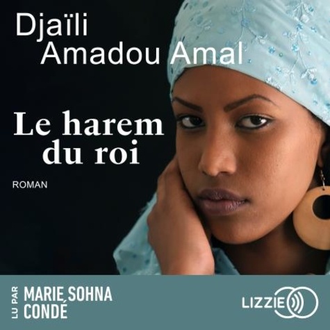 Djaïli Amadou Amal et Marie Sohna Condé - Le harem du roi.