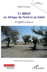 Djallil Lounnas - Le djihad en Afrique du Nord et au Sahel - D'AQMI à Daech.