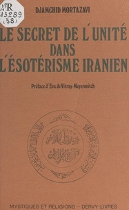 Djamchid Mortazavi et Eva de Vitray-Meyerovitch - Le secret de l'unité dans l'ésotérisme iranien.