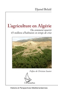 Djamel Belaïd - L'agriculture en Algérie - Ou comment nourrir 45 millions d'habitants en temps de crise.
