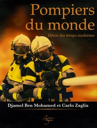 Djamel Ben Mohamed et Carlo Zaglia - Pompiers du monde - Héros des temps modernes.