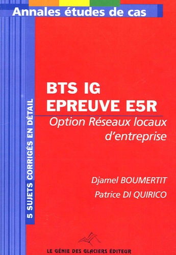 Djamel Boumertit et Patrice Di Quirico - Informatique de gestion Administration et exploitation du réseau - Epreuve E5R-Etude de cas BTS Informatique de gestion Option Réseaux locaux d'entreprise.