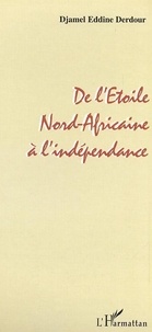 Djamel-Eddine Derdour - De L'Etoile Nord-Africaine A L'Independance.
