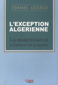 Djamel Guerid - L'exception algérienne - La modernisation à l'épreuve de la société.
