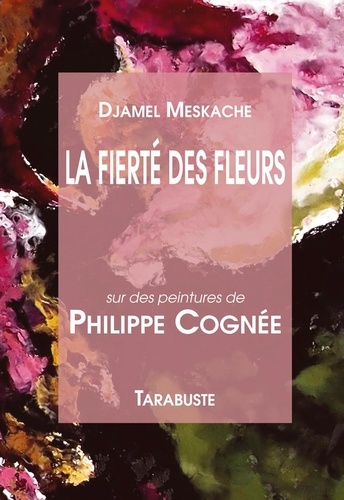 Djamel Meskache - LA FIERTE DES FLEURS - Djamel Meskache / Philippe Cognée.