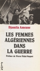 Djamila Amrane - Les femmes algériennes dans la guerre.