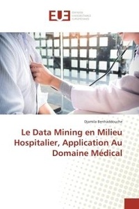 Djamila Benhaddouche - Le Data Mining en Milieu Hospitalier, Application Au Domaine Médical.
