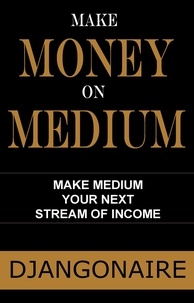 Livres téléchargés Make Money on Medium - Make Medium Your Next Stream of Income en francais par Djangonaire