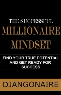 Téléchargement de livre en français The Successful Millionaire Mindset - Find Your True Potential and Get Ready for Success 9798201280277 (French Edition)