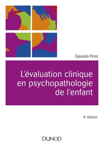 Djaouida Petot - L'évaluation clinique en psychopathologie de l'enfant - 4e éd..