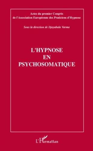 Djayabala Varma et Gilbert Attal - L'hypnose en psychosomatique.