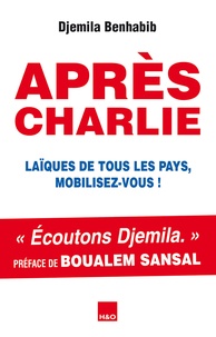 Djemila Benhabib - Après Charlie - Laïques de tous les pays, mobilisez-vous !.