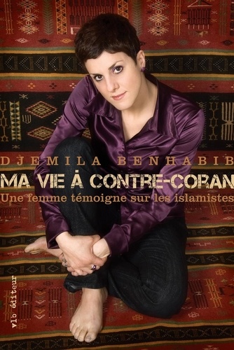 Djemila Benhabib - Ma vie à contre-Coran. - Une femme témoigne sur les islamistes.