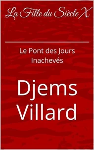 La Fille Du Siècle X: Le Pont des Jours Inachevés