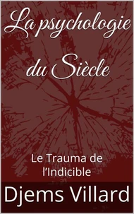 La psychologie du Siècle :  Le Trauma de l’Indicible