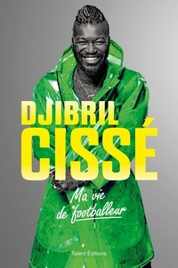 Djibril Cissé - Ma vie de footballeur.