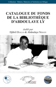 Djibril Diallo et Abdoulaye Ndiaye - Catalogue du fonds de la bibliothèque d'Abdoulaye Ly.
