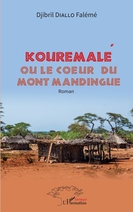 Djibril Diallo Falémé - Kouremalé ou le coeur du mont mandingue - Roman.