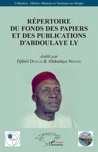 Djibril Diallo et Abdoulaye Ndiaye - Répertoire du fonds des papiers et des publications d'Abdoulaye Ly.
