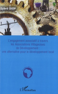 Djibril Diop - L'engagement associatif à travers les Associations Villageoises de Développement : une alternative pour le développement local.