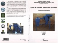 Djibril Dramé et Patrice Thaunay - Canal de vannage pour grains et graines - Dossier de fabrication - Projet Fonio CFC/ICG - Amélioration des technologies post-récolte du Fonio.